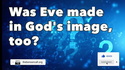 Question: Was Eve made in God's image, too?