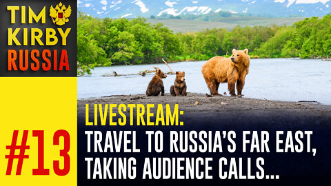 LiveStream#13 Travel Across Russia's Far East + Region's Future