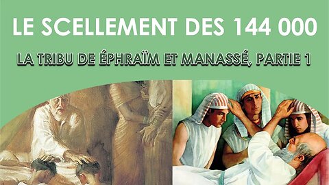 Le scellement des 144 000 : La tribu d'Éphraïm et Manassé, partie 1