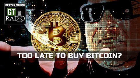 Too Late To Buy Bitcoin?