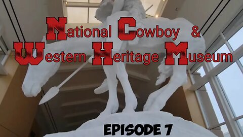Travel Vlog 17 - Episode 7 / National Cowboy And West Heritage Museum