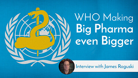 WHO Making Big Pharma even Bigger: Time to Leave - Interview with James Roguski
