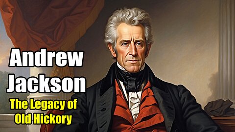 Andrew Jackson: The Legacy of Old Hickory (1767 - 1845)