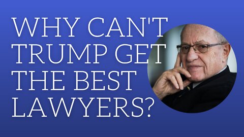 Why can't Trump get the best lawyers?
