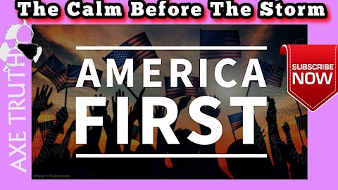 America First - The Calm Before The Storm