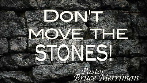 CFC Sunday Sermon - March 10, 2024 - Don't Move The Stones!
