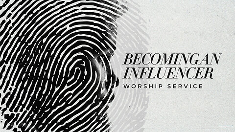 Becoming an Influencer - Worship Service - 3/24/24