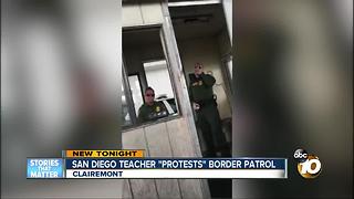 San Diego teacher "protests" border patrol