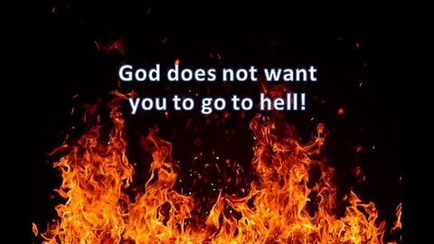 God does not want you in hell!