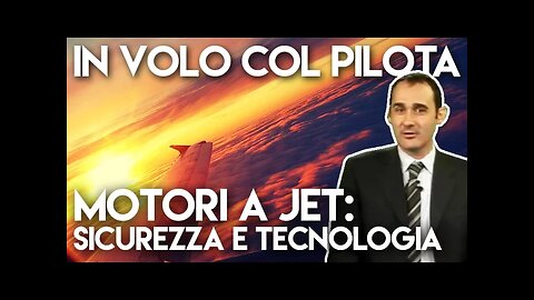 IN VOLO COL PILOTA : con Matteo Labò - Motori a Jet: sicurezza e tecnologia #02