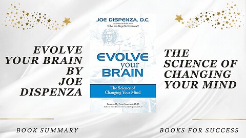 'Evolve Your Brain' by Joe Dispenza. The Science of Changing Your Mind. Book Summary