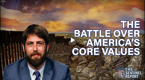 The Battle Over America's Core Values | The Sentinel Report Ep. 30