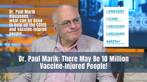 Dr. Paul Marik: There May Be 10 Million Vaccine-Injured People!