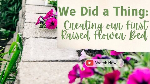 We Did a Thing: Creating our First Raised Flower Bed