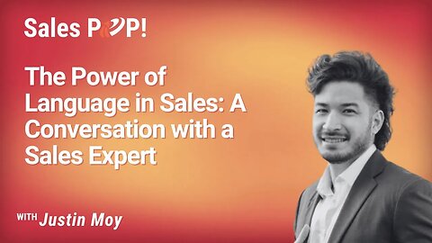 The Power of Language in Sales: A Conversation with a Sales Expert - Justin Moy