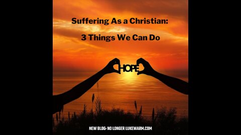 Suffering As a Christian: 3 Things We Can Do