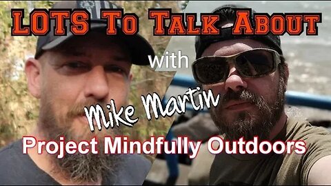 LOTS To Talk About with Mike Martin Project Mindfully Outdoors