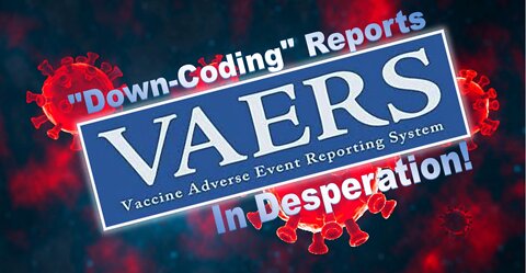 If Deleting Thousands of Reports Not Enough, VAERS Now Caught "Down-Coding" Reports!