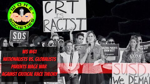 WS#61 Nationalists VS. Globalists, Parents Wage War Against Critical Race Theory