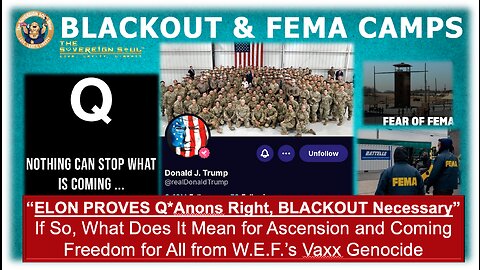 ELON PROVES Q, Anons Right, BLACKOUT Necessary & FEMA Camps! Will Vaxx Genocide Justice Be Served?