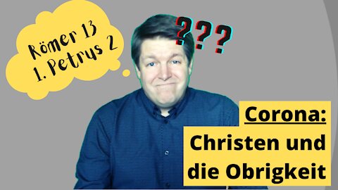 Corona: Christen und die Obrigkeit (Römer 13 und 1. Petrus 2)