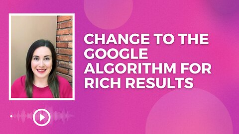 Massive Change to the Google Algorithm for Rich Results