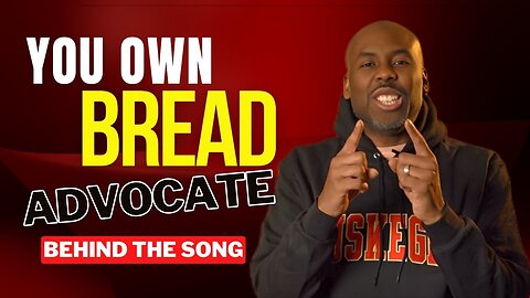 You Own Bread (Behind The Song)