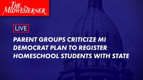 LIVE: Parent groups criticize MI Democrat plan to register homeschool students with state