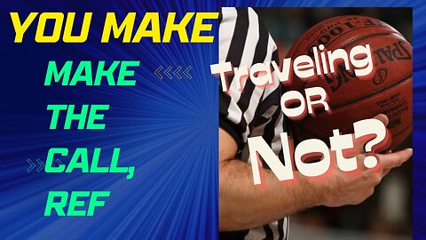 You Make the Call, Ref: Travel or let it go ?Play-RULE 4 - SECTION 44 TRAVELING