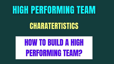HIGH PERFORMANCE TEAM | How to build High performing Teams | Characteristics of High Performing Team