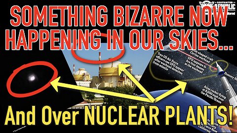 Something Bizarre Now Happening In Our Skies And Over Nuclear Plants…!!