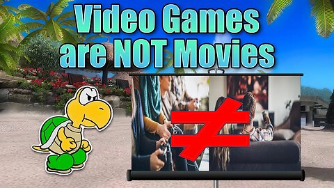 Video Games ARE NOT Movies!