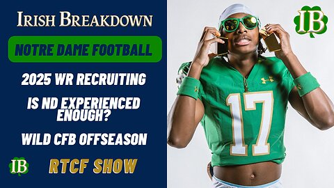 Notre Dame RTCF Show - Irish WR Recruiting, Is ND Experienced Enough, Wild Offseason
