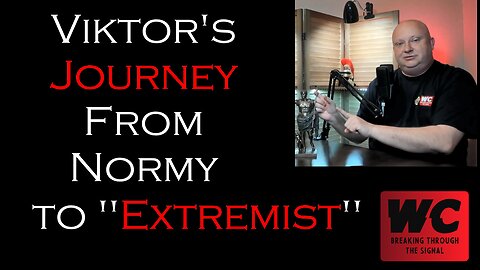 Viktor's Journey from Normy to "Extremist"