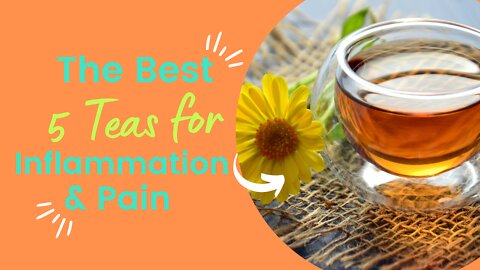 What are the 5 Best Teas For Inflammation And Pain