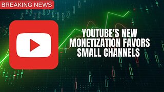 YouTube's New Monetization Policy Favors Small Creators