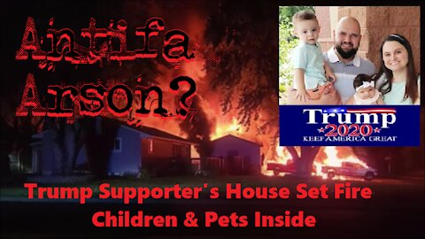 Antifa Arson? Trump Supporter's House Set Fire - Children & Pets Inside