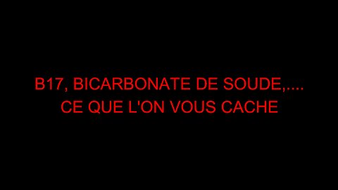 B17, BICARBONATE DE SOUDE,.... CE QUE L'ON VOUS CACHE