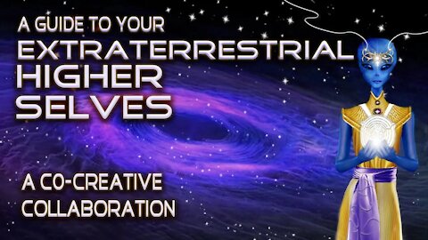 A Guide to Your Extraterrestrial Higher Selves - Collaboration With Lightstar and Rion De'Rouen