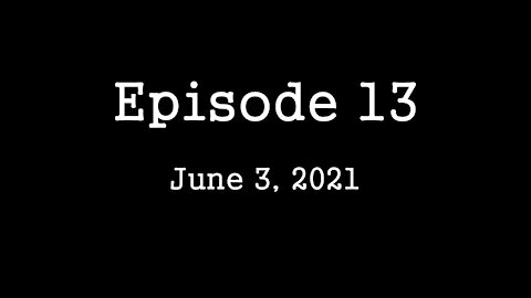 Episode 13: June 3, 2021