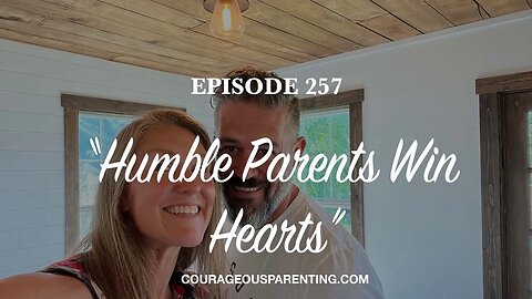 Ep. 257 "Humble Parents Win Hearts"