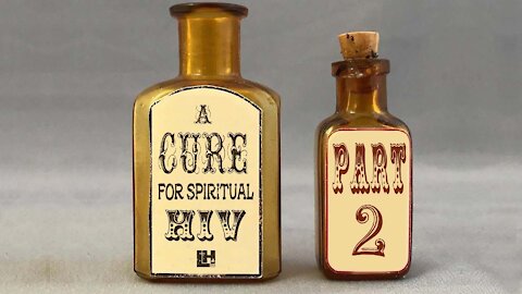 A Cure For Spiritual HIV Part 2