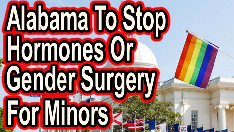 Alabama Passes Bill to Criminalize Hormone-Puberty Treatments-Gender Change Surgery For Minors