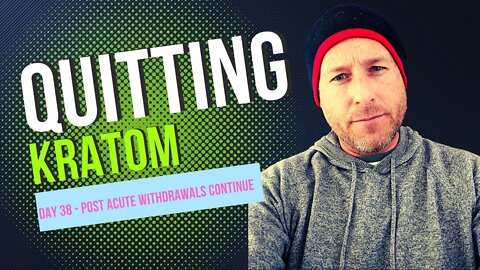 Quitting Kratom Day 38 - Dealing with Post Acute Withdrawal Syndrome (PAWS) Sucks!
