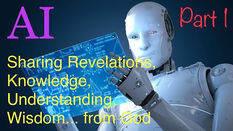 AI: What is it, really? (Sharing Revelations/ Knowledge/ Wisdom/ Understanding from God. PART 1)