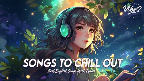 Songs To Chill Out 🍀 Top 100 Chill Out Hits Playlist Romantic English Songs With Lyrics