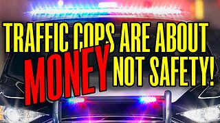 Traffic Cops Are About MONEY, Not Safety