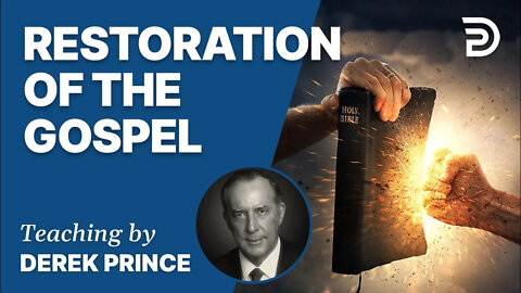Good News of the Kingdom, Part 2 - Restoration of the Message - Derek Prince