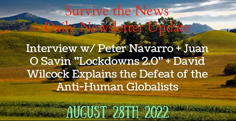 8-28-22: Interview w/ Peter Navarro + Juan O Savin “Lockdowns 2.0” + David Wilcock