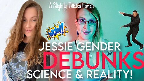 Jessie Gender Explains How Men Are NOT Biologically Male! 🤠